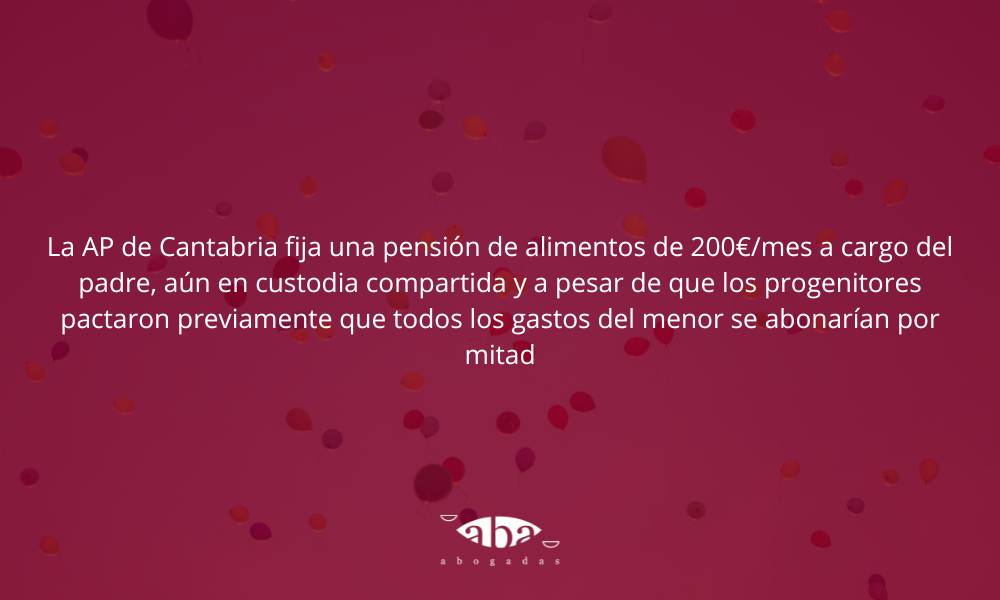 La AP de Cantabria fija una pensión de alimentos de 200€/mes a cargo del padre, aún en custodia compartida y a pesar de que los progenitores pactaron previamente que todos los gastos del menor se abonarían por mitad